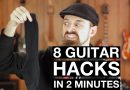 8 Guitar HACKS In 120 SECONDS!! [Every Guitarist Should Know These]
